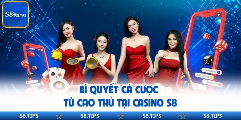 Bí Quyết Cá Cược Từ Cao Thủ Tại Casino S8